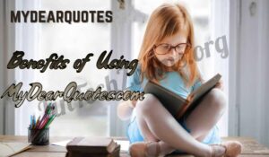 Benefits of Using MyDearQuotes.com