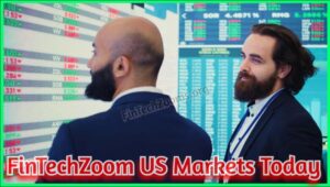 Benefits of Using Fintechzoom.com US Markets Today