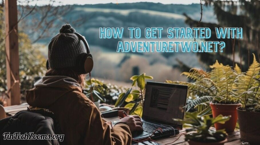 How to Get Started with AdventureTwo.net