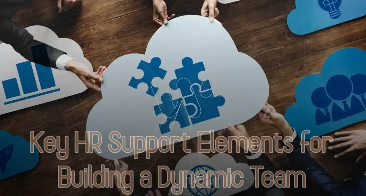 Key HR Support Elements for Building a Dynamic Team