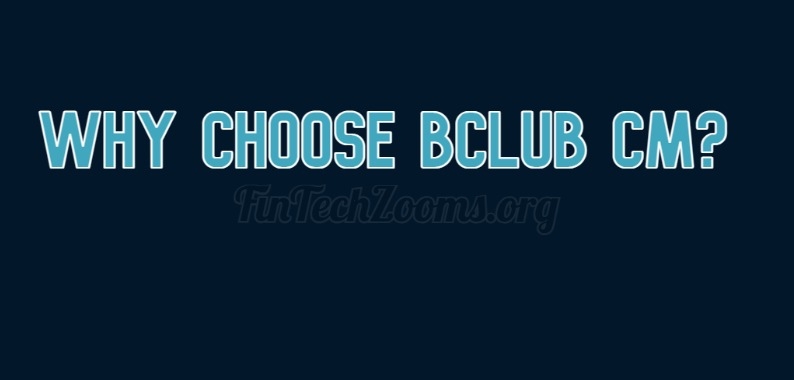 Why Choose BClub CM