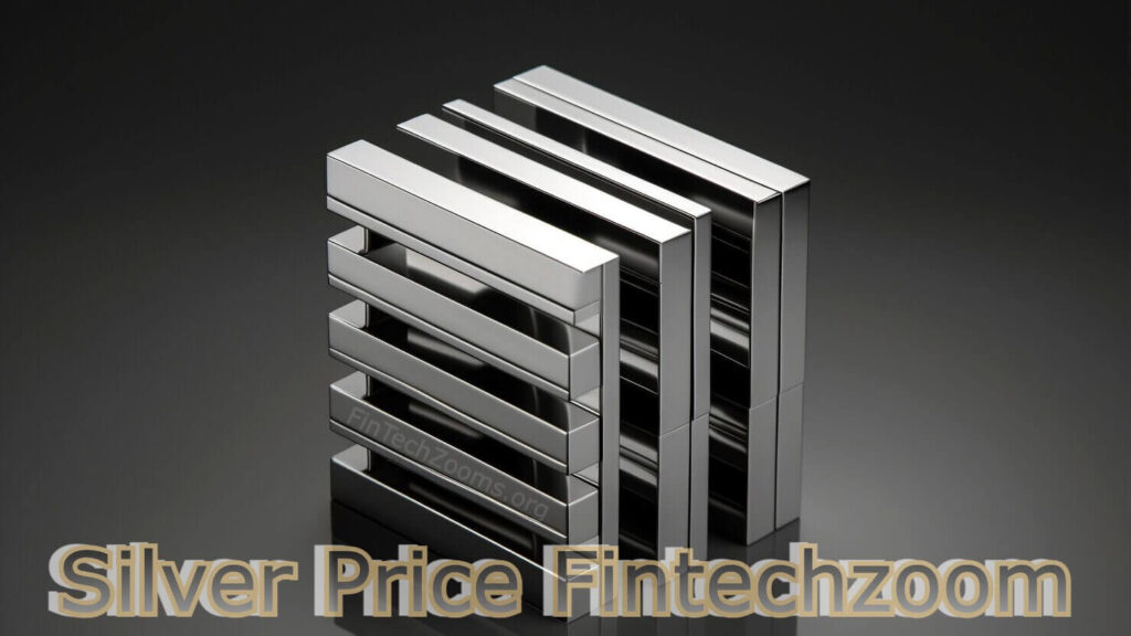 Silver Price Fintechzoom: Guide to Tracking Silver Markets