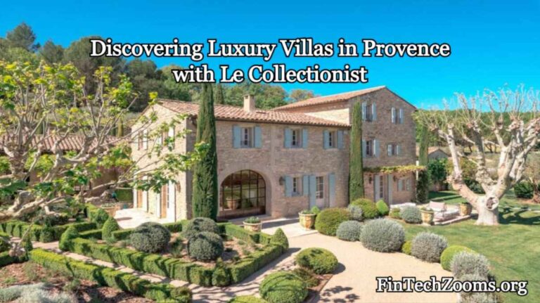 Discovering Luxury Villas in Provence with Le Collectionist